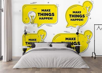 Make things happen motivation quote. Idea yellow chat bubbles. Motivational slogan. Inspiration message. Make things happen chat message banners. Idea lightbulb balloons. Vector Wall mural