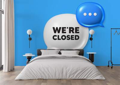 We are closed tag. Text box speech bubble 3d icons. Business closure sign. Store bankruptcy symbol. Closed chat offer. Speech bubble banner. Text box balloon. Vector Wall mural