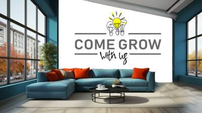 Come grow with us. Illustration and title for a recruitment ad. Recruitment, teambuilding and personal growth concept. Hand drawn bulbs, type and hand lettering Wall mural