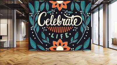 Celebrate life, hand lettering typography modern poster design Wall mural