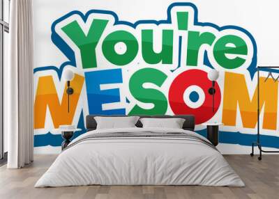 You are awesome font cartoon text Wall mural