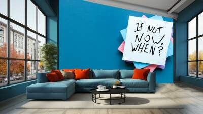 if not now when, text on a stack of note paper. motivating and inspiring question, mockup and templa Wall mural