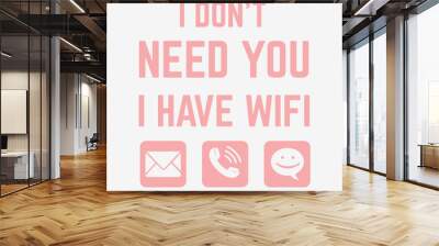 Vector illustration of trendy lettering I don't need you i have wi fi isolated on empty background with chat icons, fashion print for t shirt, internet kawaii emoji, minimalism style Wall mural