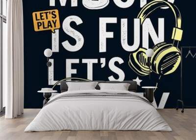 Music is fun slogan graphic for t-shirt print, posters, and other uses. Vector illustrations. Wall mural