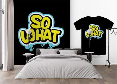 So what modern lettering slogan for t shirt print Wall mural