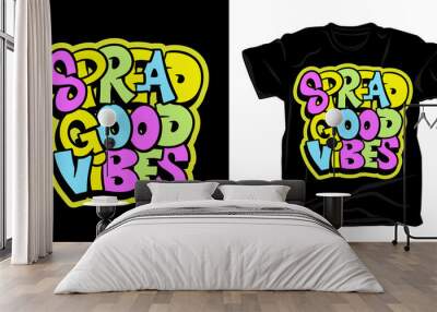 Spread good vibes hand drawn typography t shirt design Wall mural