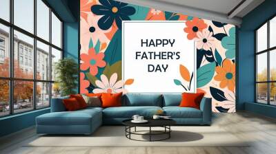 Father's Day card. Trendy banner, poster, flyer, label or cover with flowers frame, abstract floral pattern in mid century art style. Spring summer bright abstract floral design template for ads promo Wall mural