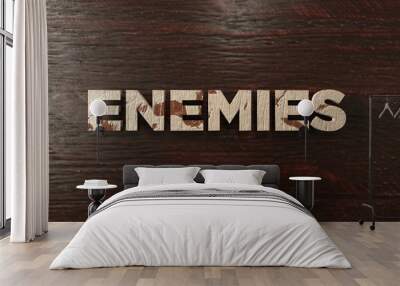 Enemies - grungy wooden headline on Maple  - 3D rendered royalty free stock image. This image can be used for an online website banner ad or a print postcard. Wall mural