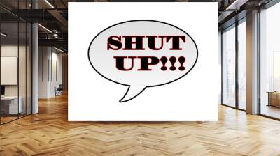 Shut Up!!! Wall mural