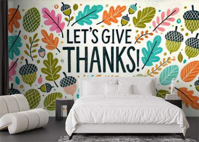 LET'S GIVE THANKS!! An autumn-themed graphic with pastel-colored leaves and acorns arranged around the phrase 'Let's give THANKS!' in large, textured letters. Wall mural