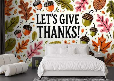 LET'S GIVE THANKS!! An autumn-themed graphic with pastel-colored leaves and acorns arranged around the phrase 'Let's give THANKS!' in large, textured letters. Wall mural