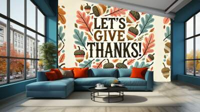 LET'S GIVE THANKS!! An autumn-themed graphic with pastel-colored leaves and acorns arranged around the phrase 'Let's give THANKS!' in large, textured letters. Wall mural