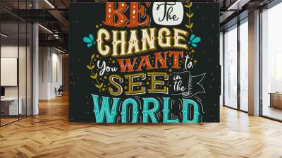 Be the change you want concept vintage lettering quote Wall mural