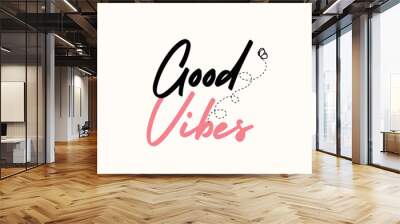 Good vibes - Inspiring positive quote vector Wall mural