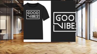 Good Vibes Typography t-shirt design Ready to print. Modern, lettering t shirt vector illustration isolated on black template view. Apparel calligraphy Texture text graphic.
 Wall mural