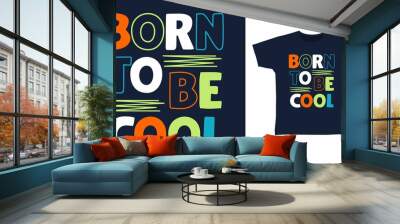 Born to be cool typography vector illustration t-shirt design concept. Wall mural