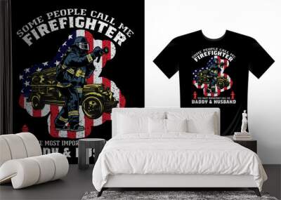 Some People Call Me Firefighter The Most Important Call Me Daddy  Husband - Firefighter T Shirt Design. Use a safe helmet and uniform in vector eps with a black background, The professional rescuer Wall mural