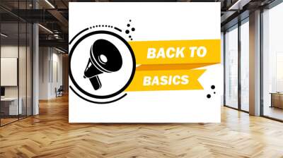 Megaphone with Back to basics speech bubble banner. Loudspeaker. Label for business, marketing and advertising. Vector on isolated background. EPS 10 Wall mural