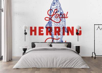 Local Fresh Herring. Abstract Vector Sign, Symbol or Logo Template. Hand Drawn Herring Fish with Classy Retro Typography. Vintage Vector Emblem with Retro Print Effect. Wall mural