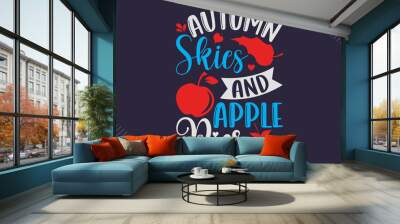 Autumn Skies And Apple Pies- Thanks Giving T shirt Design, Modern calligraphy, Cut Files for Cricut Svg, Illustration for prints on bags, posters Wall mural