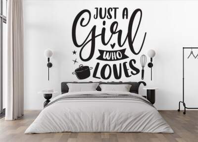 Just A Girl Who Loves Baking - Baking T shirt Design, Hand lettering illustration for your design, Modern calligraphy, Svg Files for Cricut, Poster, EPS Wall mural