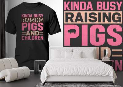 Kinda busy raising pigs and children t shirt design. Wall mural