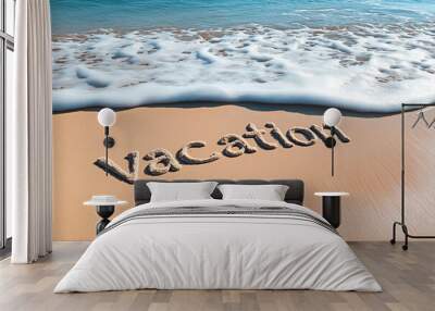 Ocean wave approaching handwritten ‘Vacation’ lettering on sandy shore. Wall mural