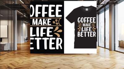 coffee make life better   typography graphic t-shirt design. Fully editable vector graphic prints, vector illustration print ready file. Wall mural