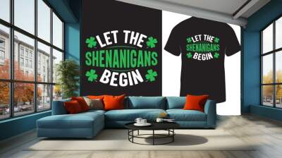 Let The Shenanigans Begin St Patrick's Day T-shirt Design Wall mural