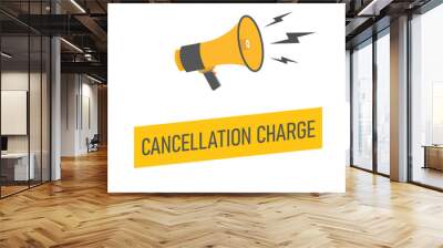 Cancellation charge button, banner, label, template for website. Cancellation charge text with colorful megaphone icon Wall mural