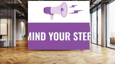 mind your step button, banner, label, template for website. mind your step text with colorful megaphone icon
 Wall mural