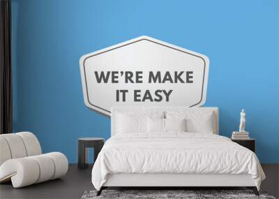 we're make it easy Button. we are make it easy Sign Icon Label Sticker Web Buttons
 Wall mural