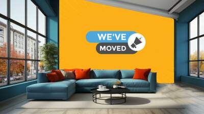 We’ve moved button. speech bubble. We have moved web banner template. Vector Illustration. 
 Wall mural