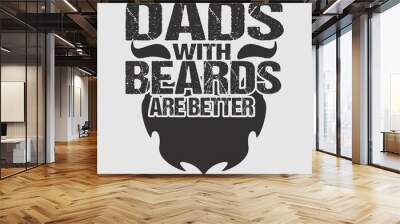 Father's Day Tshirt Design. Dads with beards are better design template Wall mural