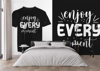 Motivational T-Shirt Design vector eps template. editable vector eps t-shirt template, Enjoy every moment Wall mural