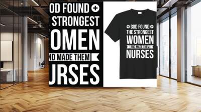 God found the strongest women and made them nurses typography vector t-shirt design. Perfect for print items and bags, template, banner. Handwritten vector illustration. Isolated on black background. Wall mural