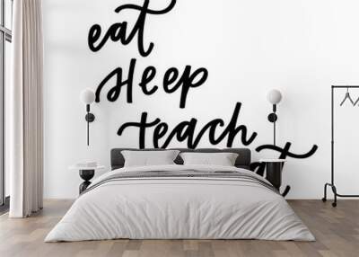 Eat sleep teach repeat Wall mural