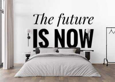 ''The future is now'' Motivational Quote Lettering Wall mural