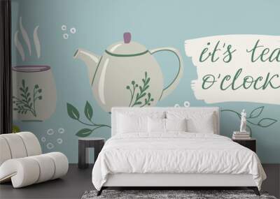 Set of items for tea drinking. Lettering - It's tea o'clock. Vector illustration with teapot, cup, plants and phrase.
 Wall mural