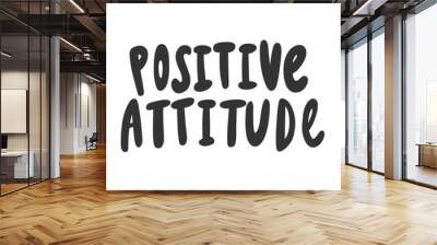 Positive attitude. Sticker for social media content. Vector hand drawn illustration design.  Wall mural