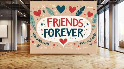 a poster with a quote that says friends forever surrounded by decorative elements Wall mural