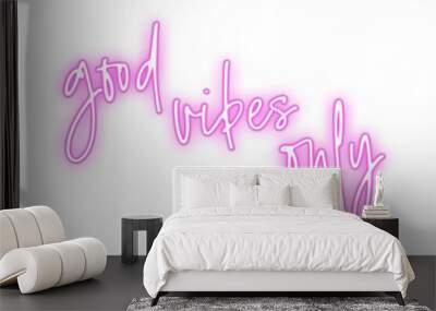 Good vibes only written in pink neon style isolated on transparent background Wall mural