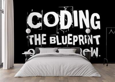 Coding The Blueprint Of Tomorrow Simple Typography With Black Background Wall mural