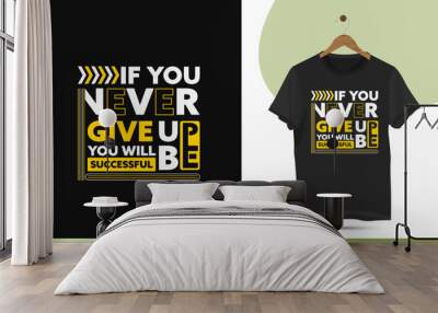 Motivational typography t-shirt design template. Suitable for printing on shirts, bags, mugs, and pillows. Design quote, If you never give up you will be successful. Wall mural