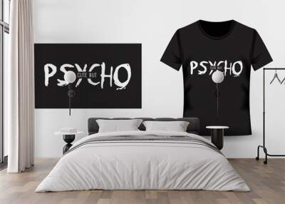 Girl slogan. Cute but psycho. Print for t-shirt and apparel  design. Fashion slogan for clothes Wall mural