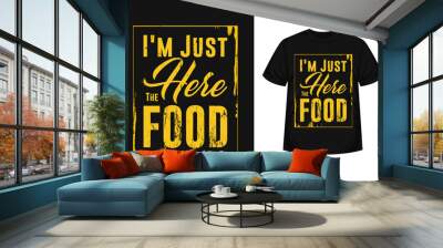 just here for the food typography t-shirt design motivational quote Wall mural