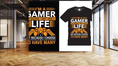 I'm A Gamer, Not Because I Don't Have a Life But Because I Choose to Have Many  T-Shirt design Vector template typography grunge vector gaming fashion and creative video game controller t-shirt design Wall mural