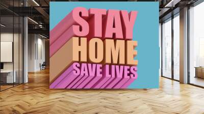 Stay home save lives, quarantine. Coronavirus concept. Abstract illustration, 3d rendering. Wall mural