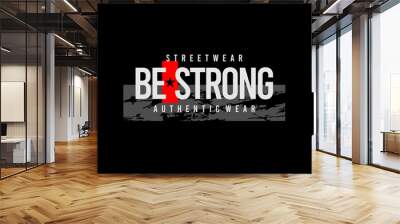 design tshirt streetwear clothing be strong vector typography perfect for modern apparel Wall mural