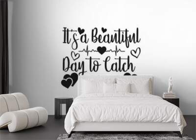 It's a beautiful day to catch babies Svg, Nurse SVG,  Labor and Delivery Nurse svg, Nurse Quotes Svg, L & D Nurse Svg, Nurse Life Svg Wall mural